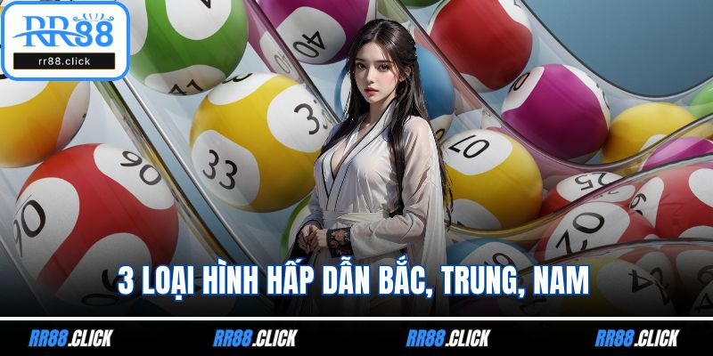 3 loại hình hấp dẫn Bắc, Trung, Nam