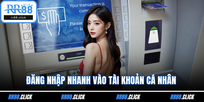 Đăng nhập nhanh vào tài khoản cá nhân