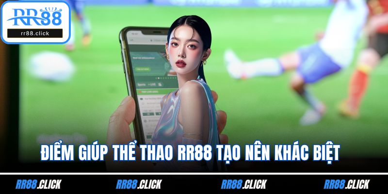 Điểm giúp thể thao RR88 tạo nên khác biệt