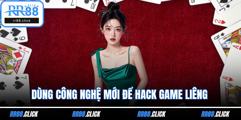 Dùng công nghệ mới để hack game liêng