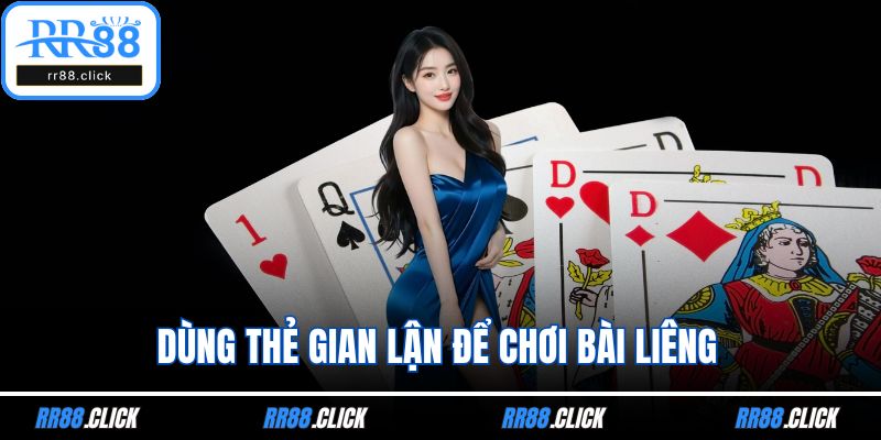 Dùng thẻ gian lận để chơi bài liêng