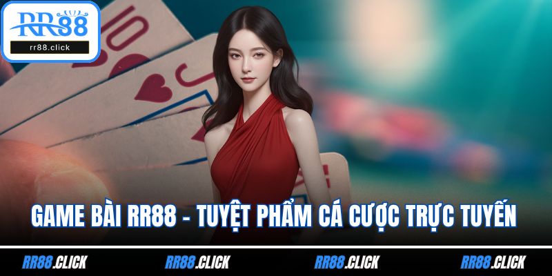 Game bài RR88 - Tuyệt phẩm cá cược trực tuyến