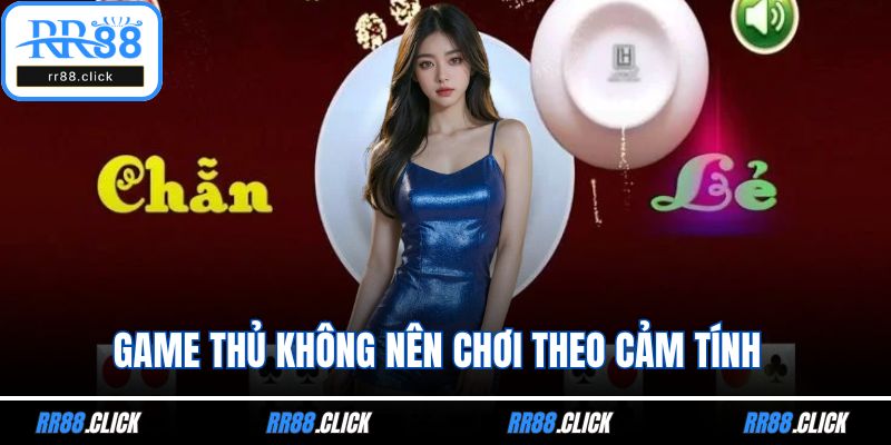 Game thủ không nên chơi theo cảm tính 