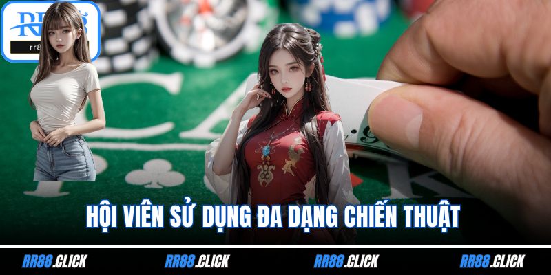 Hội viên sử dụng đa dạng chiến thuật
