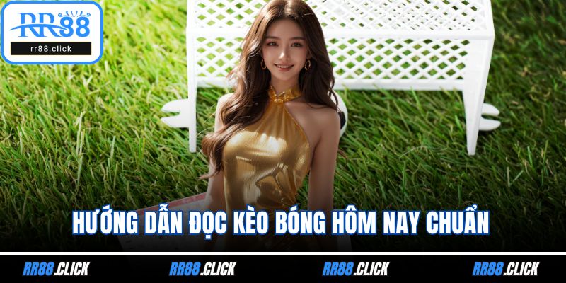 Hướng dẫn đọc kèo bóng hôm nay chuẩn
