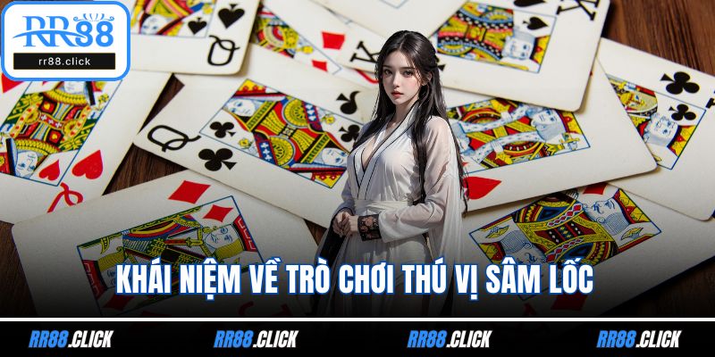 Khái niệm về trò chơi thú vị Sâm Lốc