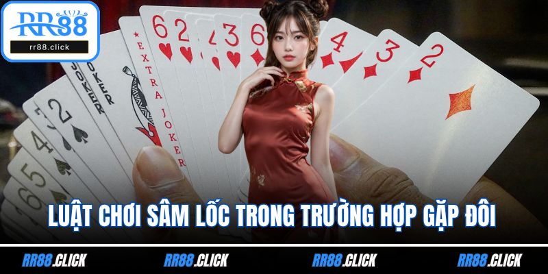 Luật chơi Sâm lốc trong trường hợp gặp đôi