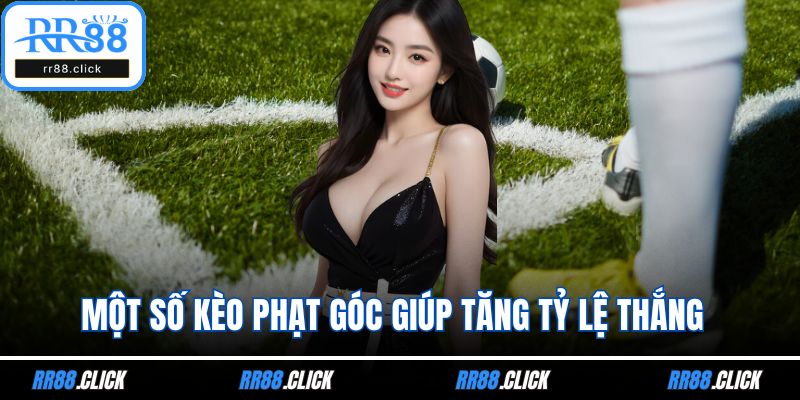 Một số kèo phạt góc giúp tăng tỷ lệ thắng 