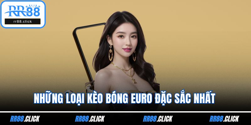 Những loại kèo bóng euro đặc sắc nhất