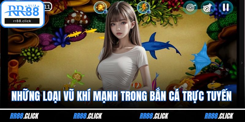 Những loại vũ khí mạnh trong bắn cá trực tuyến