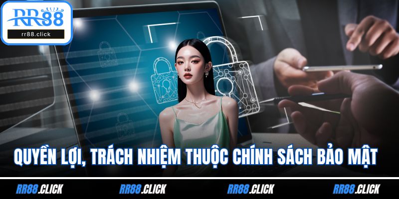 Quyền lợi, trách nhiệm thuộc chính sách bảo mật RR88