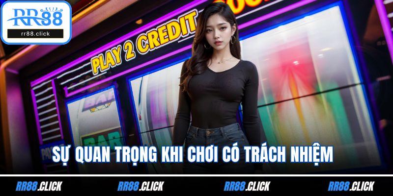 Sự quan trọng khi chơi có trách nhiệm