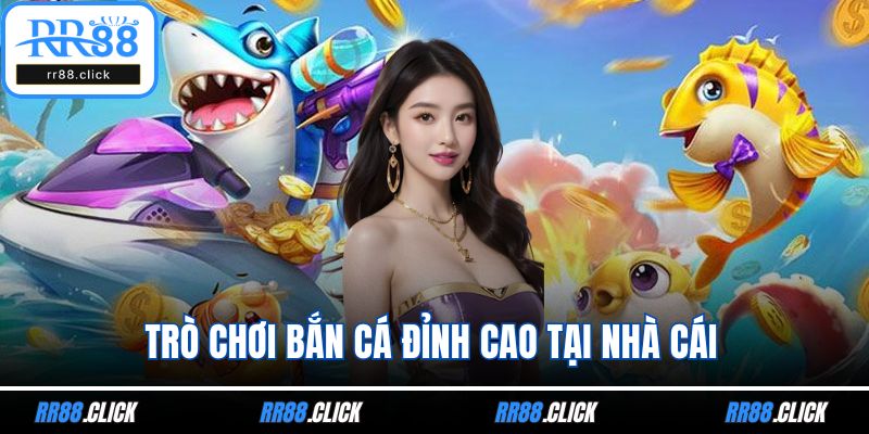 Trò chơi bắn cá đỉnh cao tại nhà cái