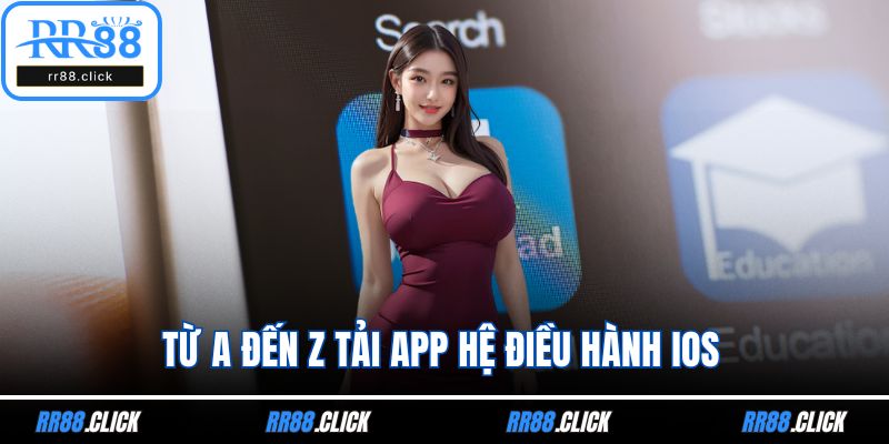 Từ A đến Z tải app hệ điều hành iOS