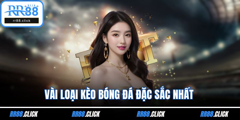 Vài loại kèo bóng đá đặc sắc nhất