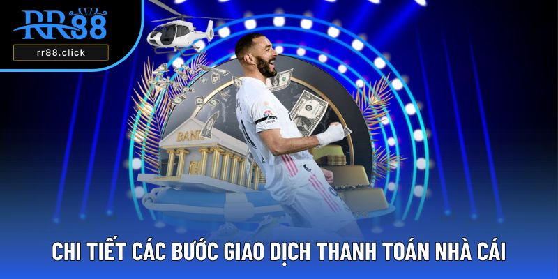 Chi tiết các bước giao dịch thanh toán nhà cái